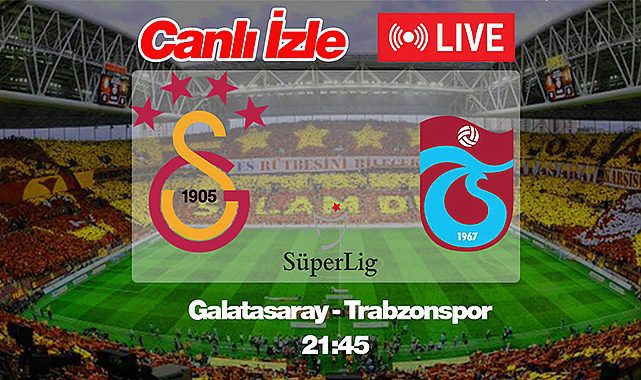Galatasaray-Trabzonspor Canlı maç yayını kanalları! GS-TS maçı Canlı online izle