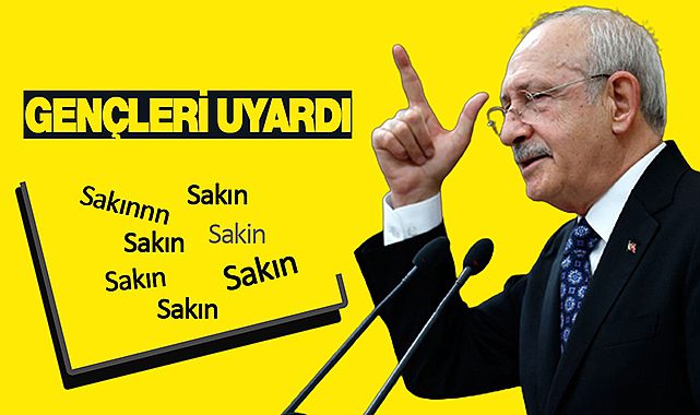 Kılıçdaroğlu gençlere "sakın" diyerek uyardı!