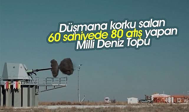 60 saniyede 80 atış yapabilen Milli Deniz Topu görüntüleri korku salacak