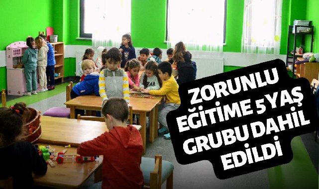 5 yaş zorunlu eğitime tabi oluyor