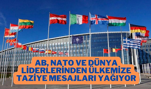 AB, NATO ve Dünya Liderlerinden Taziye mesajları geldi