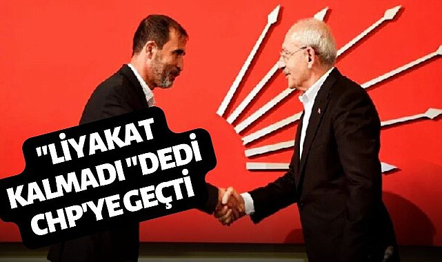 AKP'den ayrıldı CHP'ye geçti: Liyakat kalmadı