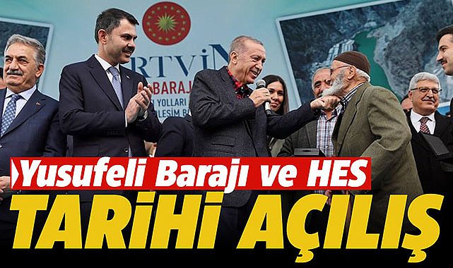 Artvin'de tarih açılış! Yusufeli Barajı ve HES projesi hizmete alındı