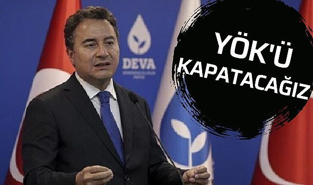 Babacan "YÖK'ü derhal kapatacağız"