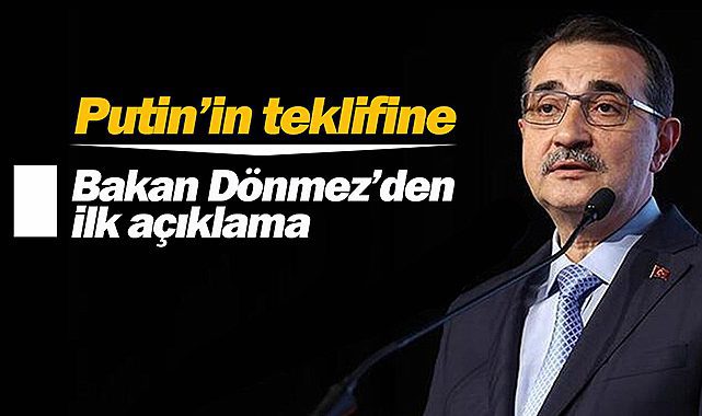 Bakan Dönmez, Putin'in açıklamasına "Türkiye'nin doğalgaz merkezi olması teknik açıdan mümkün" yanıtı