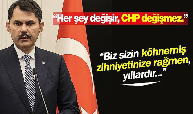 Bakan Kurum'dan Kılıçdaroğlu'na sert tepki! "Her şey değişir, CHP değişmez"