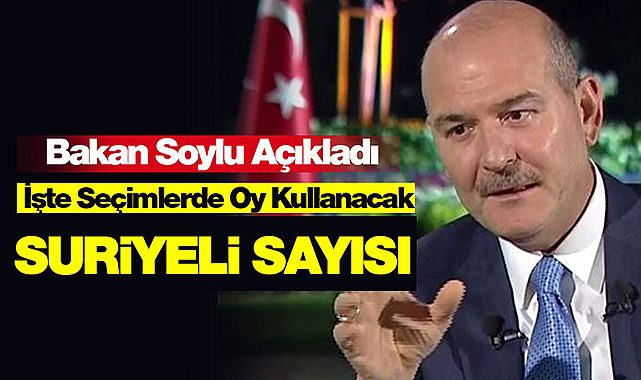 Bakan Soylu, resmi sayıları açıkladı! İşte oy kullanacak Suriyeli seçmen sayısı