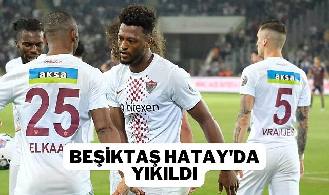Beşiktaş Hatay'da mağlup oldu