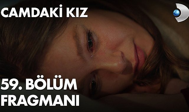 Camdaki kız yeni bölüm fragmanı izle! Youtube Camdaki Kız 59. bölüm fragmanı yayınlandı mı?