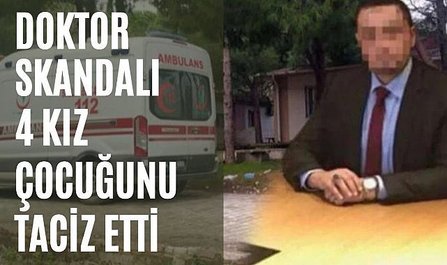 Çatalca&#039;da doktor 4 kız çocuğunu istismar etti
