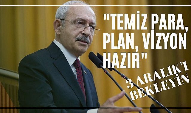 CHP Genel Başkanı Kılıçdaroğlu "3 Aralık tarihini bekleyin"
