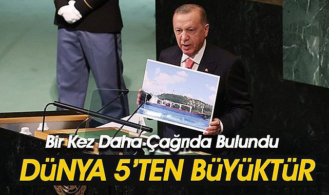 Cumhurbakanı Erdoğan BM'de bir kez daha "Dünya 5'ten büyüktür" sözleriyle damga vurdu