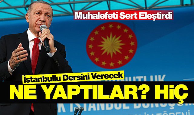 Cumhurbaşkanı Erdoğan, "2023 Haziran seçimlerinde İstanbullu dersini verecek"