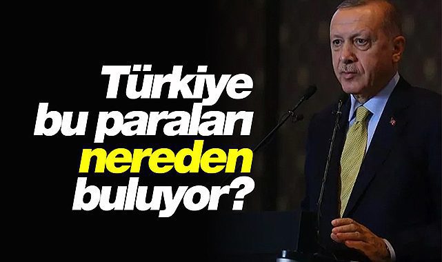 Cumhurbaşkanı Erdoğan'dan "bu paralar nereden geliyor" açıklaması