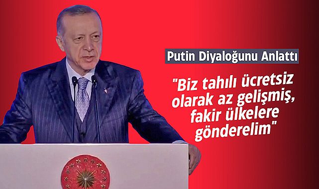 Cumhurbaşkanı Erdoğan, MÜSİAD EXPO'da Putin diyaloğunu anlattı! "Biz tahılı ücretsiz olarak az gelişmiş, fakir ülkelere gönderelim"