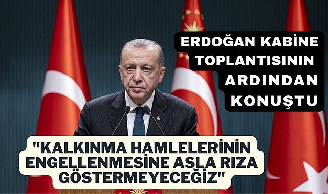 Erdoğan kabine toplantısının ardından konuştu