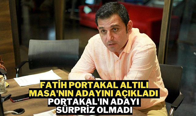 Fatih Portakal Altılı Masa&#039;nın adayını açıkladı