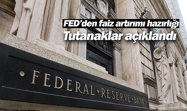 FED tutanaklarında faiz artırımı vurgusu!