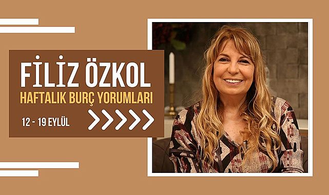 Filiz Özkol'dan 12 Eylül haftalık burç yorumları