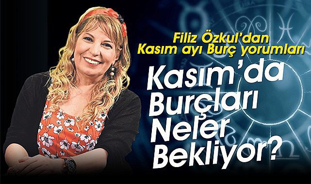 Filiz Özkol, Kasım ayı Burç yorumlarını yazdı