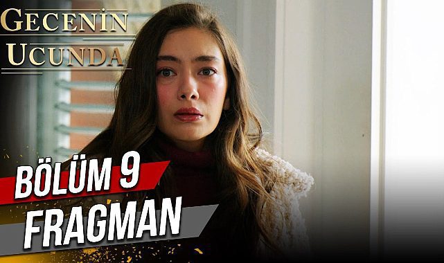 Gecenin Ucunda yeni bölüm fragmanı izle! Youtube Gecenin Ucunda 9. bölüm fragmanı