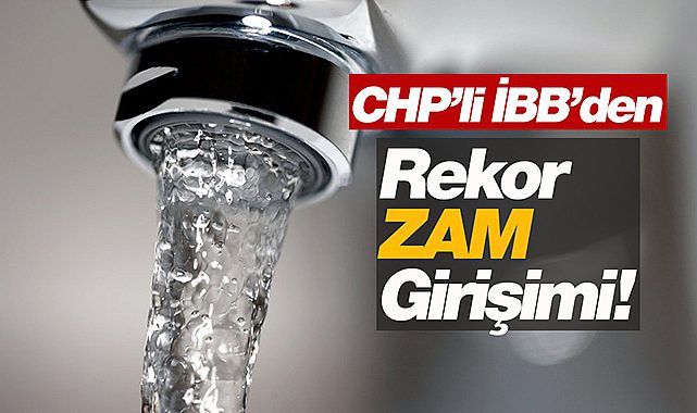 İBB'den İstanbullunun suyuna rekor zam girişimi!