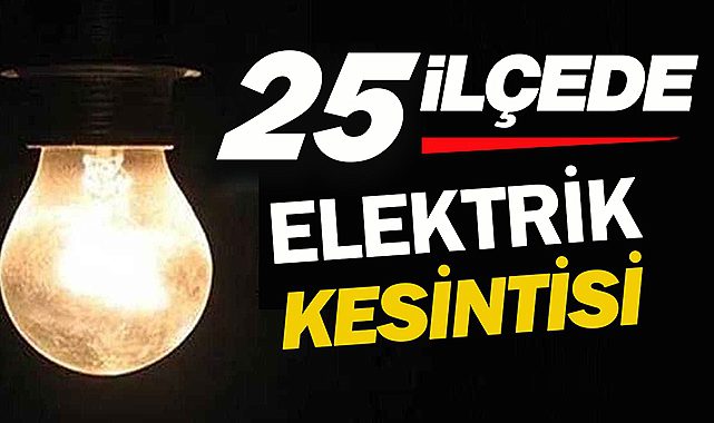 İstanbul'da 25 ilçede 8 saat üzerinde elektrik kesintisi! İşte ilçe ilçe, mahalle mahalle elektrik kesilecek yerlerin listesi