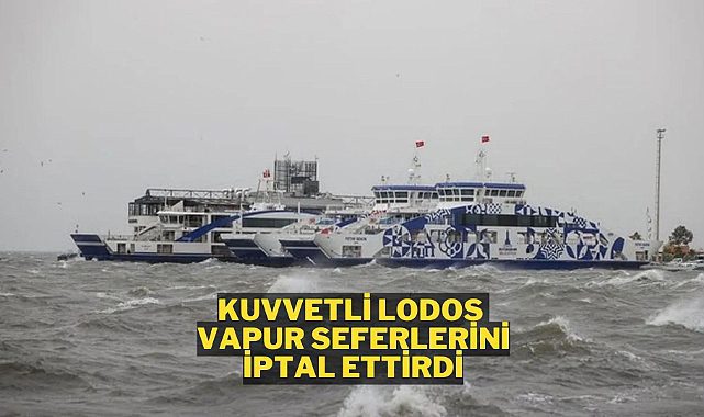 İstanbul ve İzmir'de vapur seferleri iptal edildi