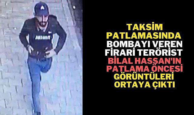İstiklal Caddesi'ndeki patlamanın arkasında olanlardan Bilal Hassan'ın görüntüleri çıktı