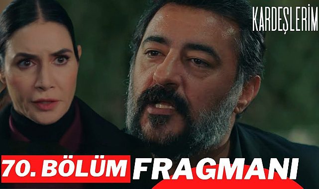 Kardeşlerim 70. bölüm fragmanı izle! Kardeşlerim Youtube yeni bölüm fragmanı izle