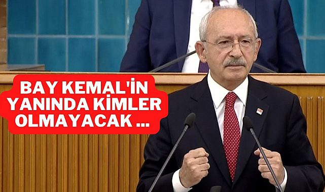 Kemal Kılıçdaroğlu: Bay Kemal'in yanında kimler olmayacak ...