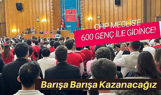 Kemal Kılıçdaroğlu Meclis'i 600 gençle doldurdu "Barışa barışa kazanacağız"