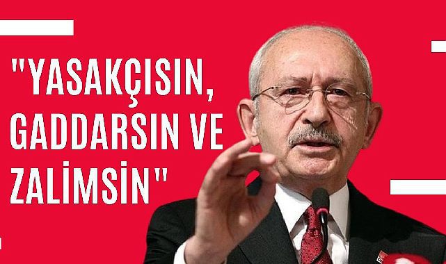 Kılıçdaroğlu'ndan Cumhurbaşkanı'na yanıt! "Gaddarsın, Yasakçısın"