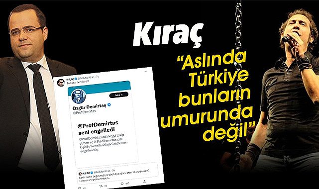 Kıraç, "Aslında Türkiye bunların umurunda değil"