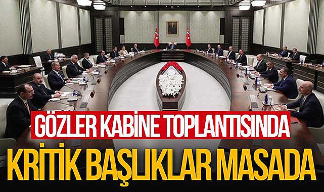Kritik kabine toplantısı başladı! Gözler yapılacak açıklamada