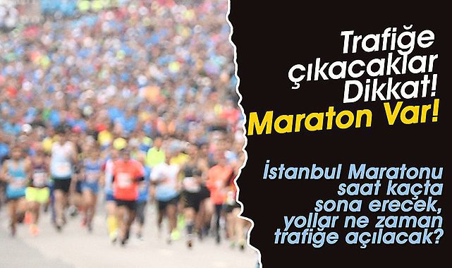 Maraton var yola çıkacaklar dikkat! İstanbul Maratonu saat kaçta sona erecek, yollar ne zaman trafiğe açılacak?