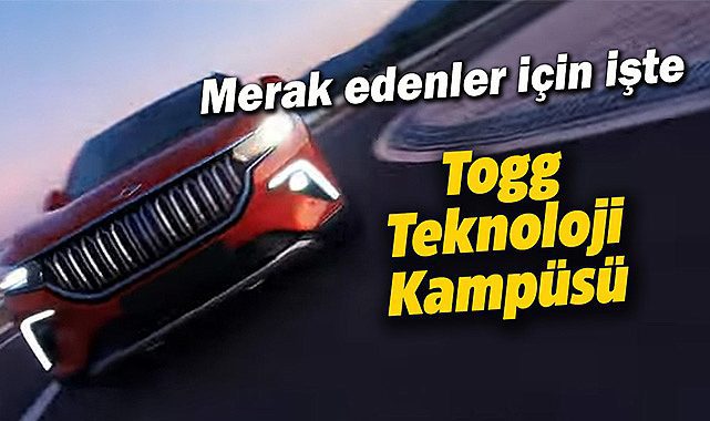 Merak edenler için işte Togg Gemlik Teknoloji Kampüsü