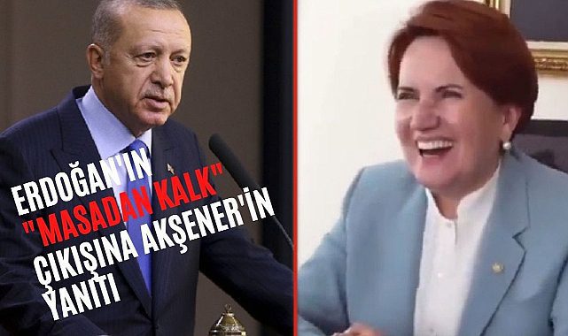 Meral Akşener'den Erdoğan'ın "Masadan kalk" çıkışına yanıt gecikmedi