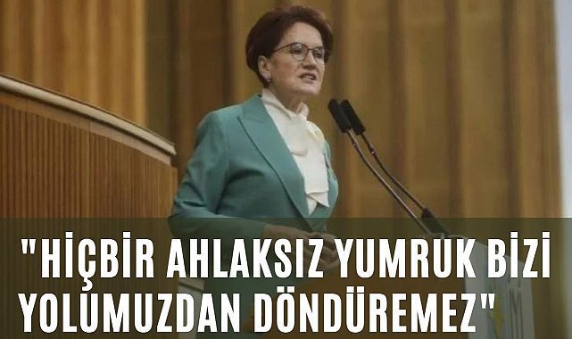 Meral Akşener: Hiçbir ahlaksız yumruk bizi hakkın ve hakikatin yolundan ayıramayacak