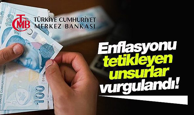 Merkez Bankası enflasyon tetikleyicisi unsurları sıraladı