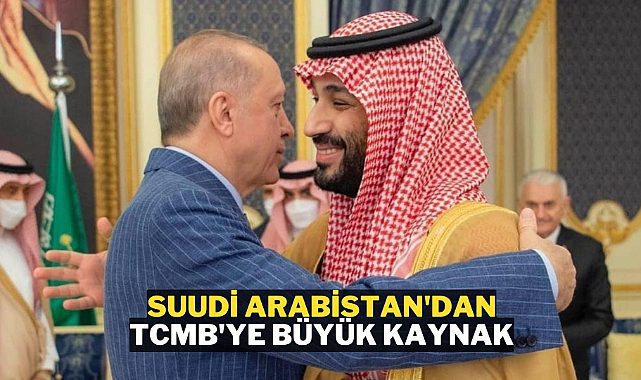 Merkez Bankası&#039;na Suudi Arabistan&#039;dan 5 Milyar Dolarlık kaynak geliyor