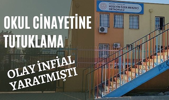 Mersin okul cinayetine tutuklama! Arkadaşını dövüp bıçaklamıştı