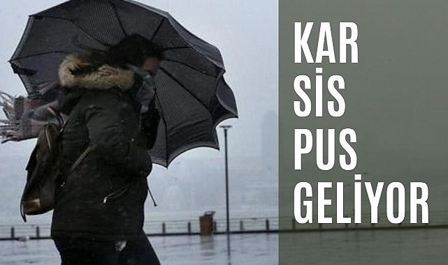 MGM uyardı: kar, sis ve pus geliyor!