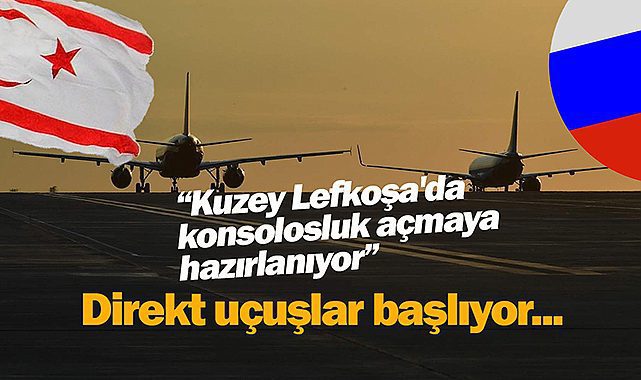 Moskova, Kuzey Lefkoşa'da konsolosluk açmaya hazırlanıyor! Direkt uçuşlar başlıyor...