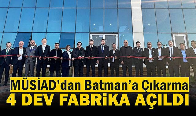 MÜSİAD'dan Batman çıkarması! 4 yeni tekstil fabrikası aynı gün hizmete açıldı