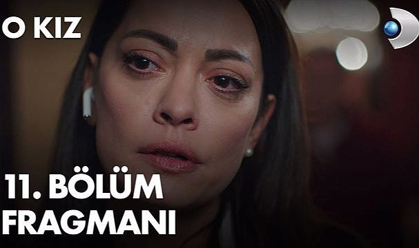 O Kız yeni bölüm fragmanı izle! Youtube O Kız 11. bölüm fragman