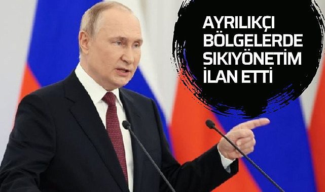 Putin ayrılıkçı 4 bölgede sıkıyönetim ilan etti