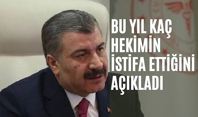 Sağlık Bakanı Fahrettin Koca istifa eden hekim sayısını açıkladı