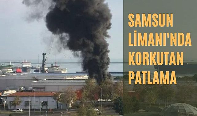 Samsun Limanı&#039;nda patlama yangına yol açtı