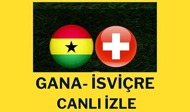 Selçuk Sports Gana-İsviçre maçı canlı izle şifresiz canlı yayın linki